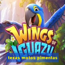 texas motos pimentas